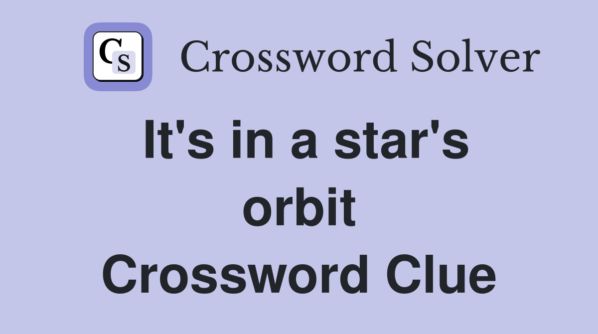 It's in a star's orbit Crossword Clue