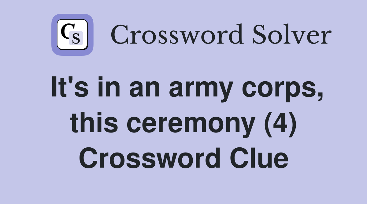 It's in an army corps, this ceremony (4) Crossword Clue