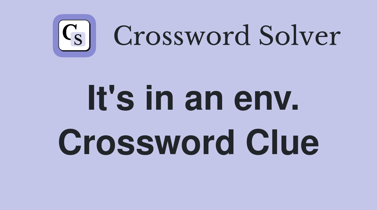 It's in an env. Crossword Clue