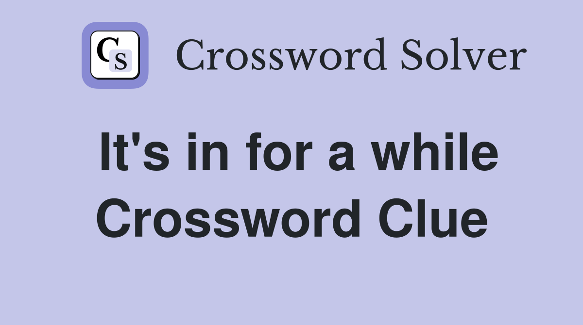 It's in for a while Crossword Clue