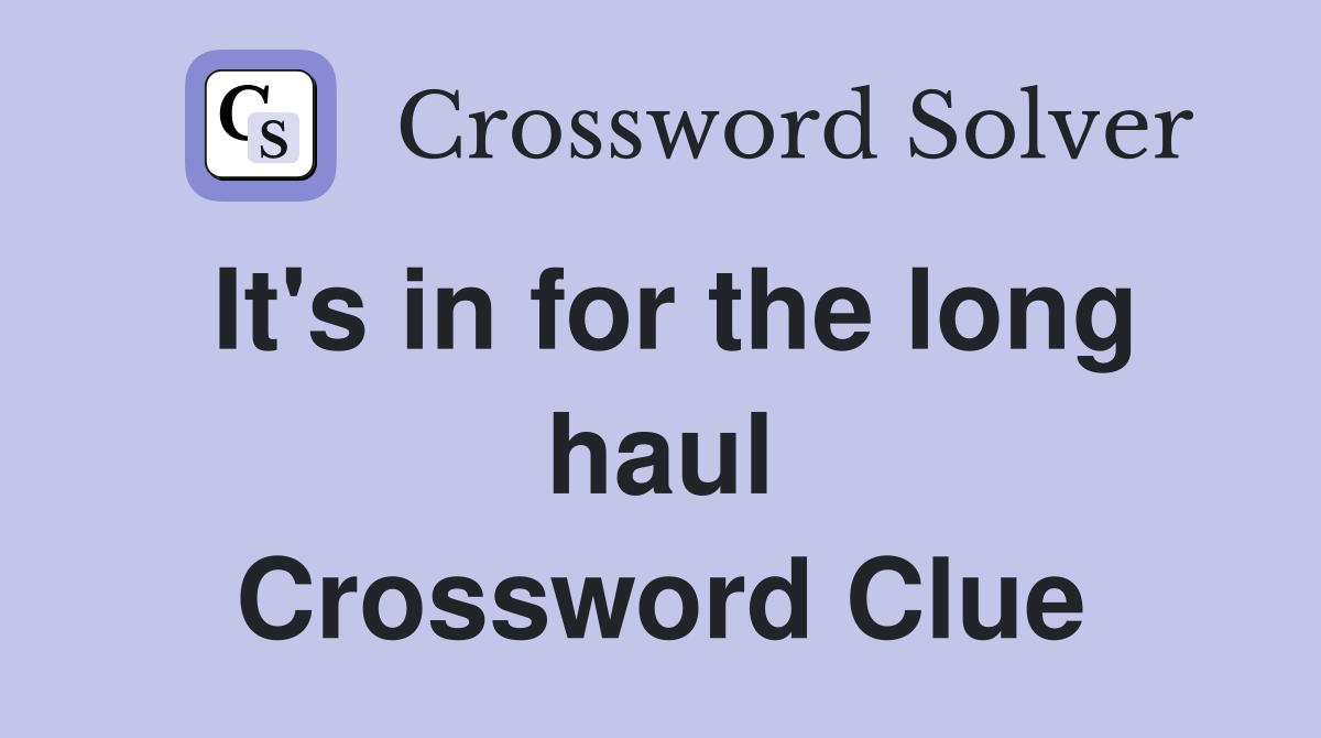 It's in for the long haul Crossword Clue