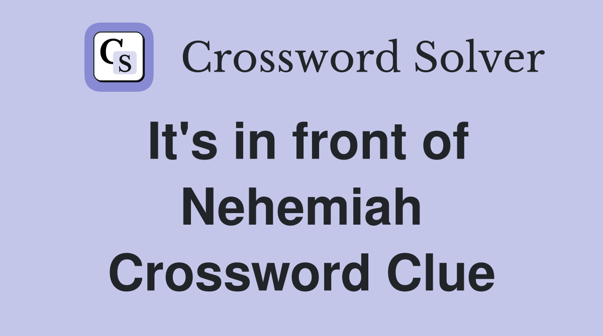 It's in front of Nehemiah Crossword Clue