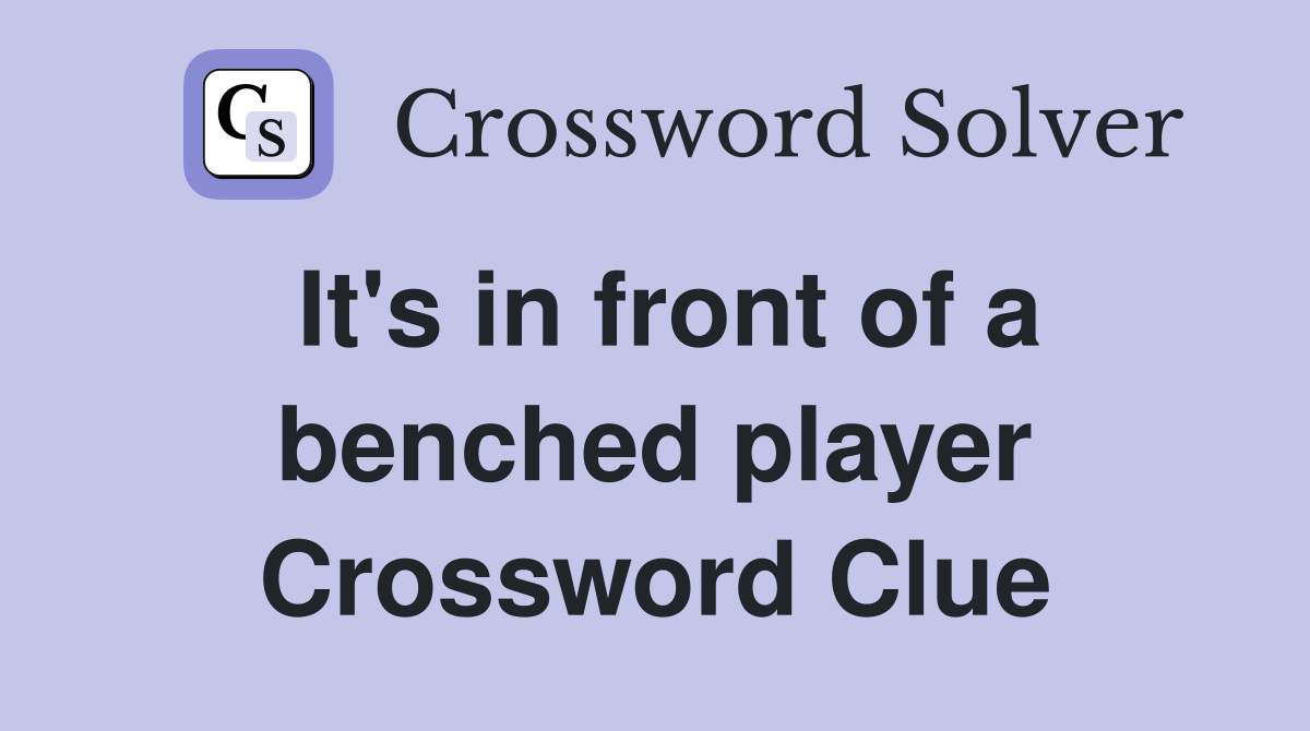 It's in front of a benched player Crossword Clue