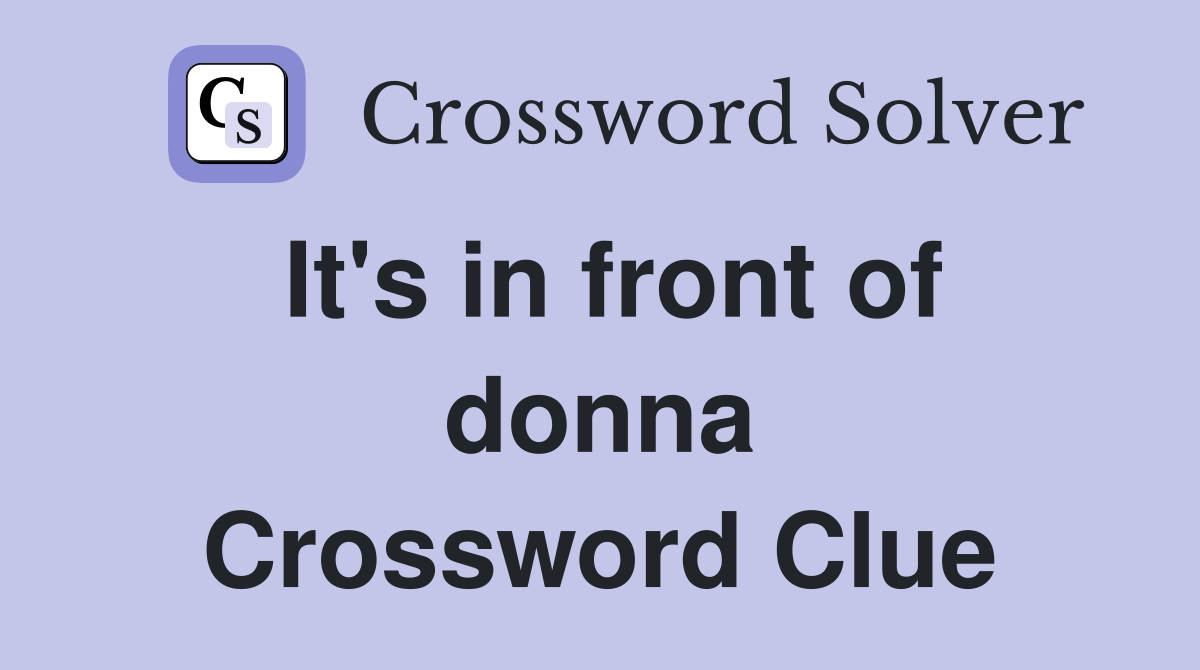 It's in front of donna Crossword Clue