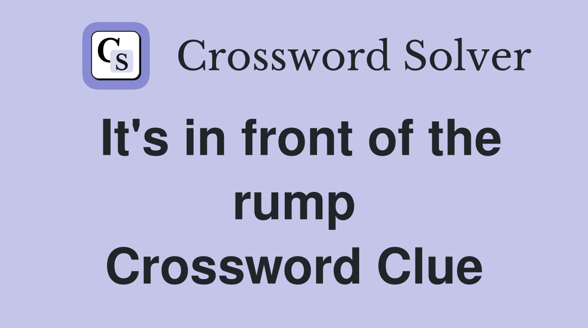 It's in front of the rump Crossword Clue