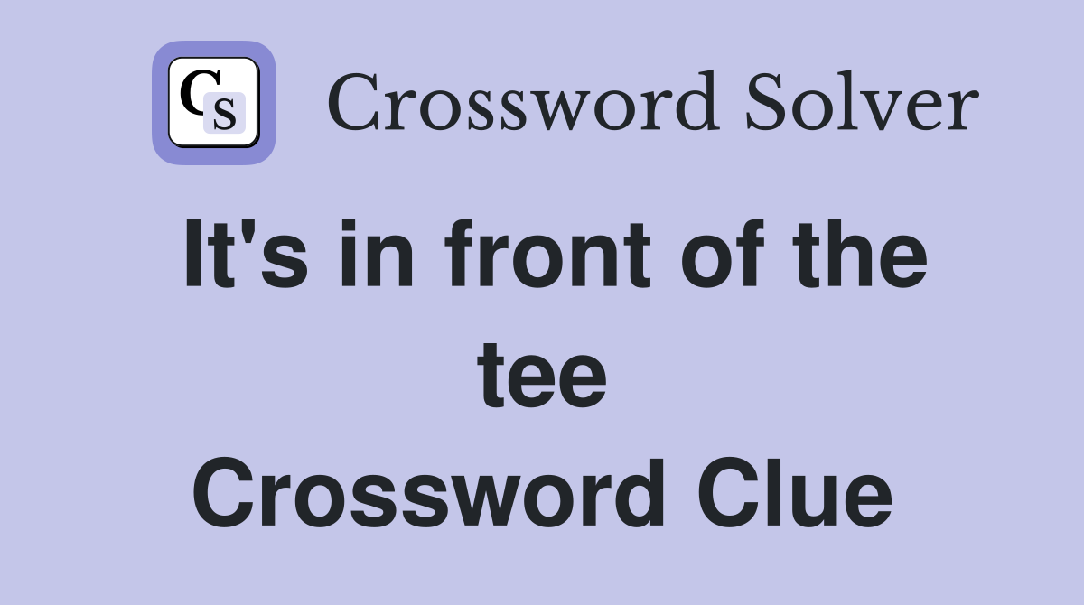 It's in front of the tee Crossword Clue