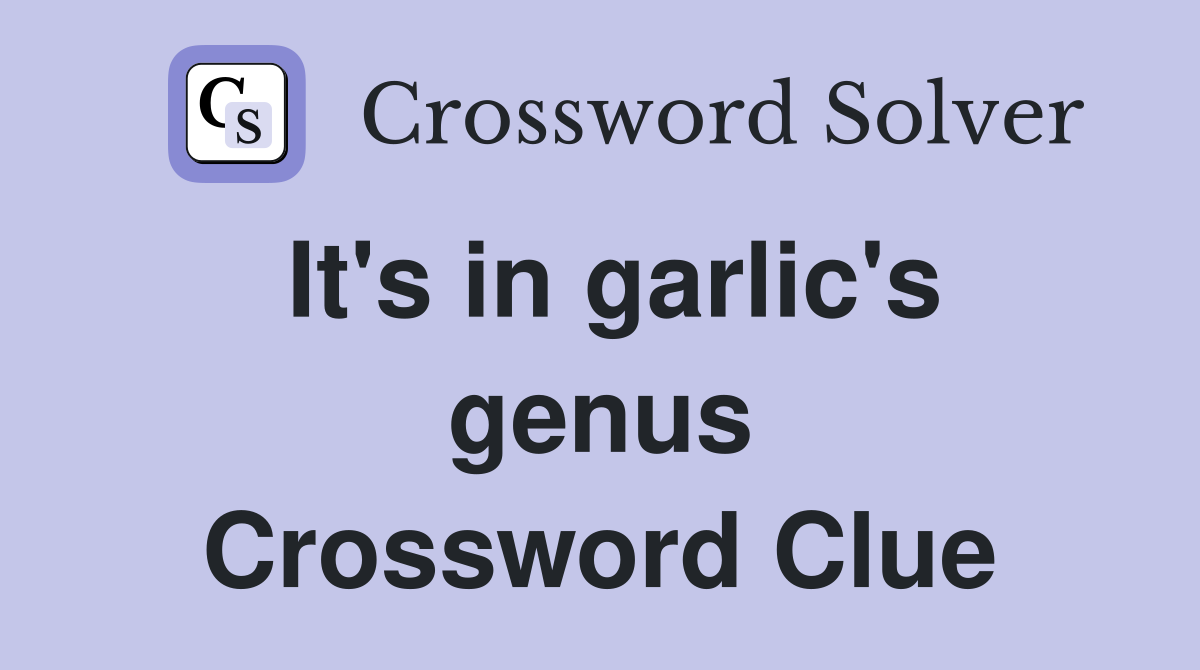 It's in garlic's genus Crossword Clue