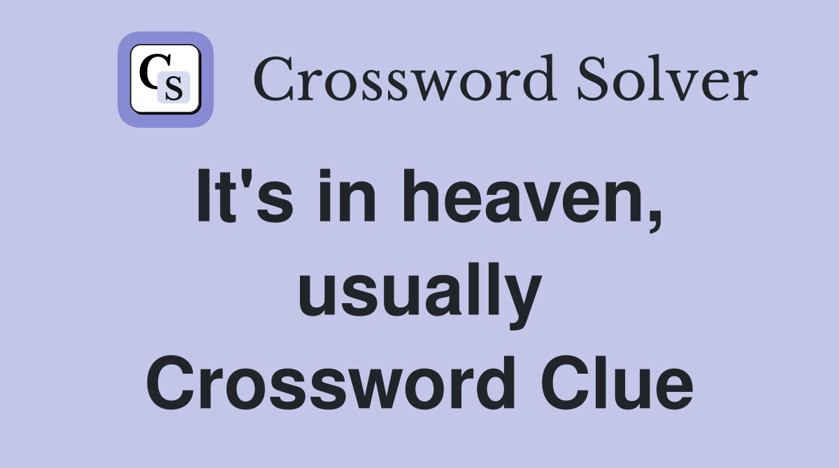 It's in heaven, usually Crossword Clue