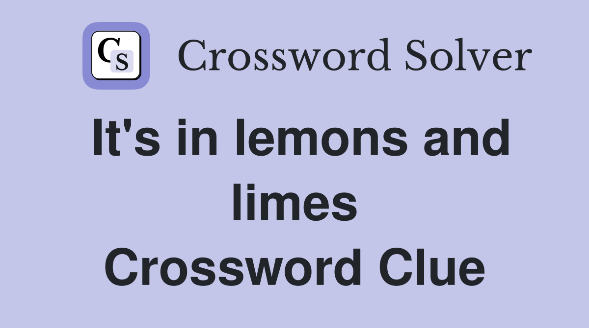 It's in lemons and limes Crossword Clue
