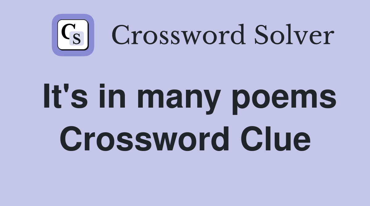 It's in many poems Crossword Clue