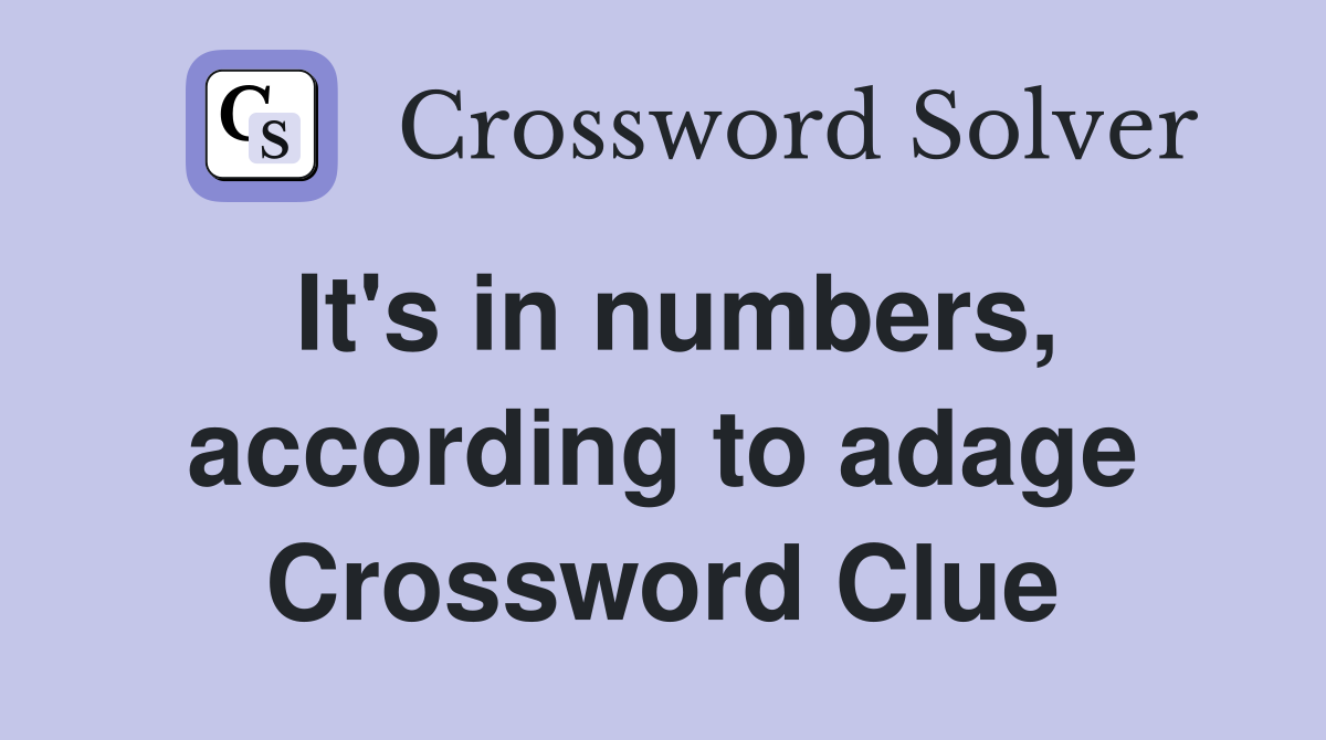 It's in numbers, according to adage Crossword Clue
