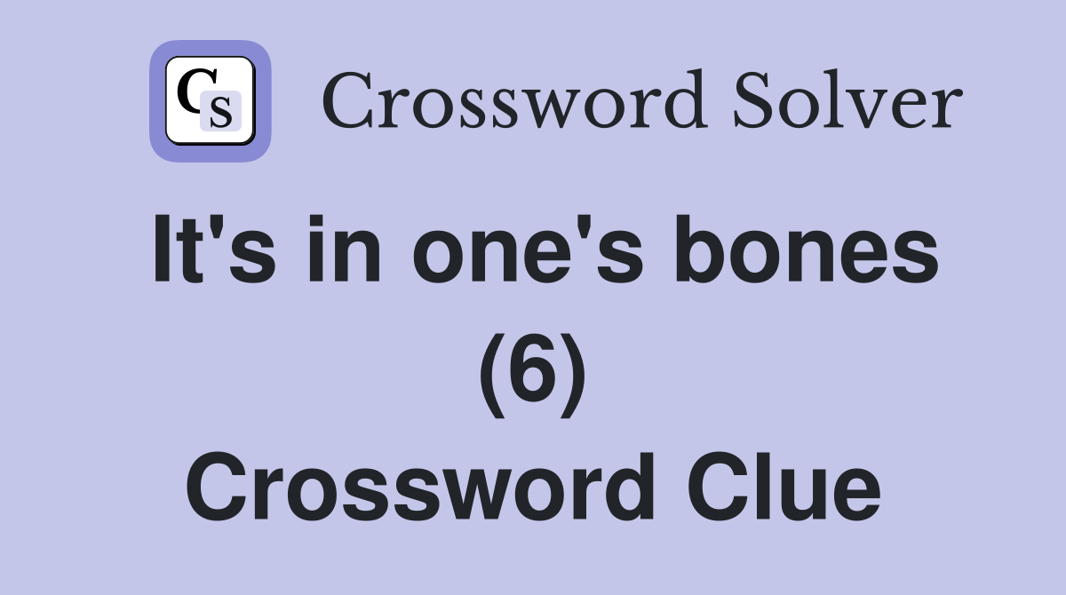 It's in one's bones (6) Crossword Clue