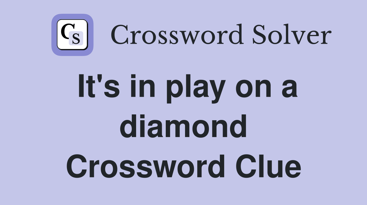 It's in play on a diamond Crossword Clue