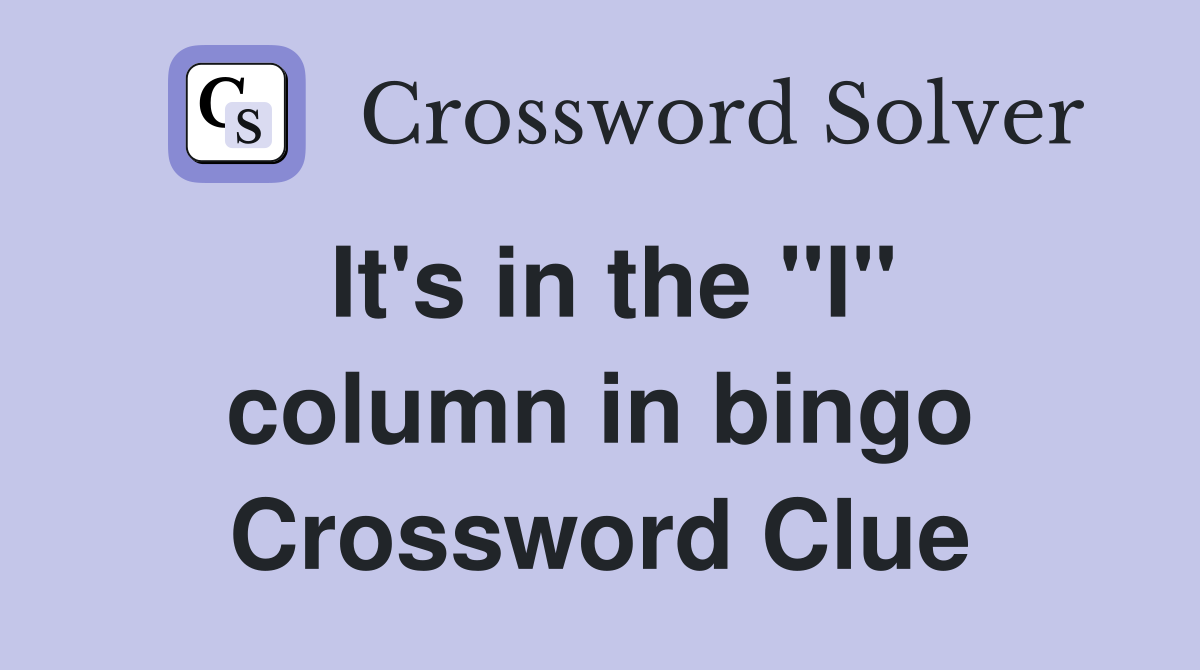It's in the "I" column in bingo Crossword Clue