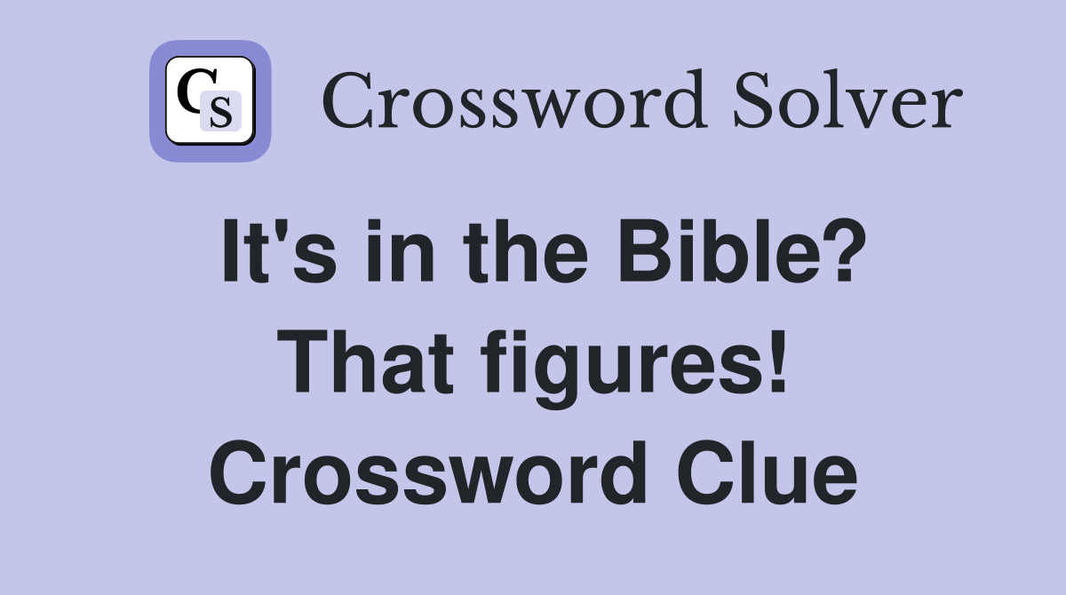 It's in the Bible? That figures! Crossword Clue