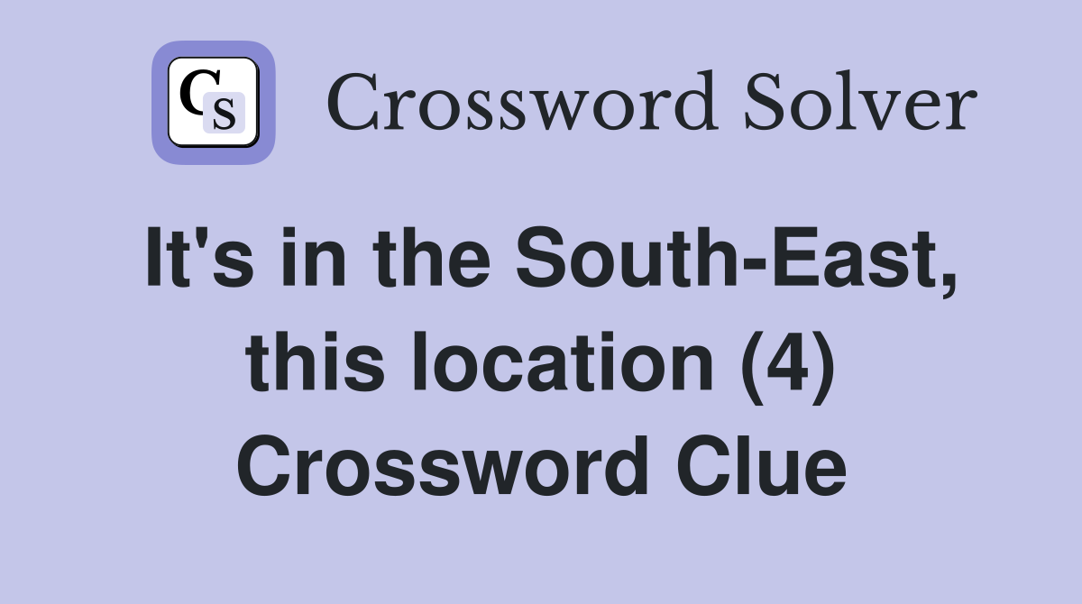 It's in the South-East, this location (4) Crossword Clue