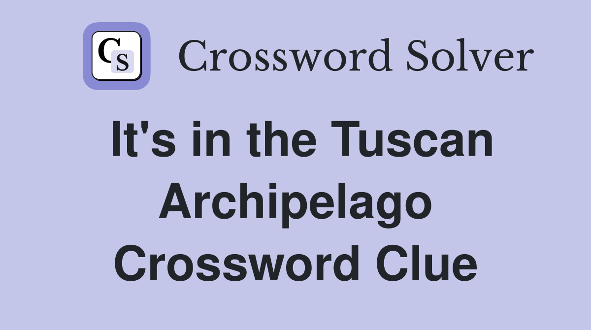 It's in the Tuscan Archipelago Crossword Clue