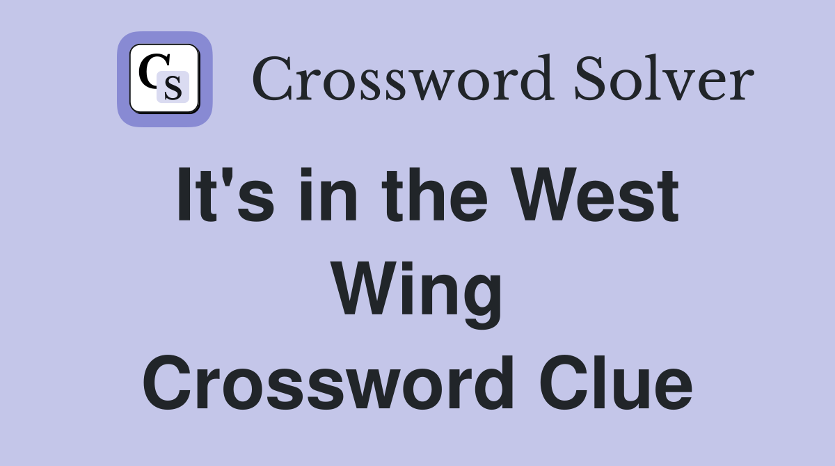 It's in the West Wing Crossword Clue