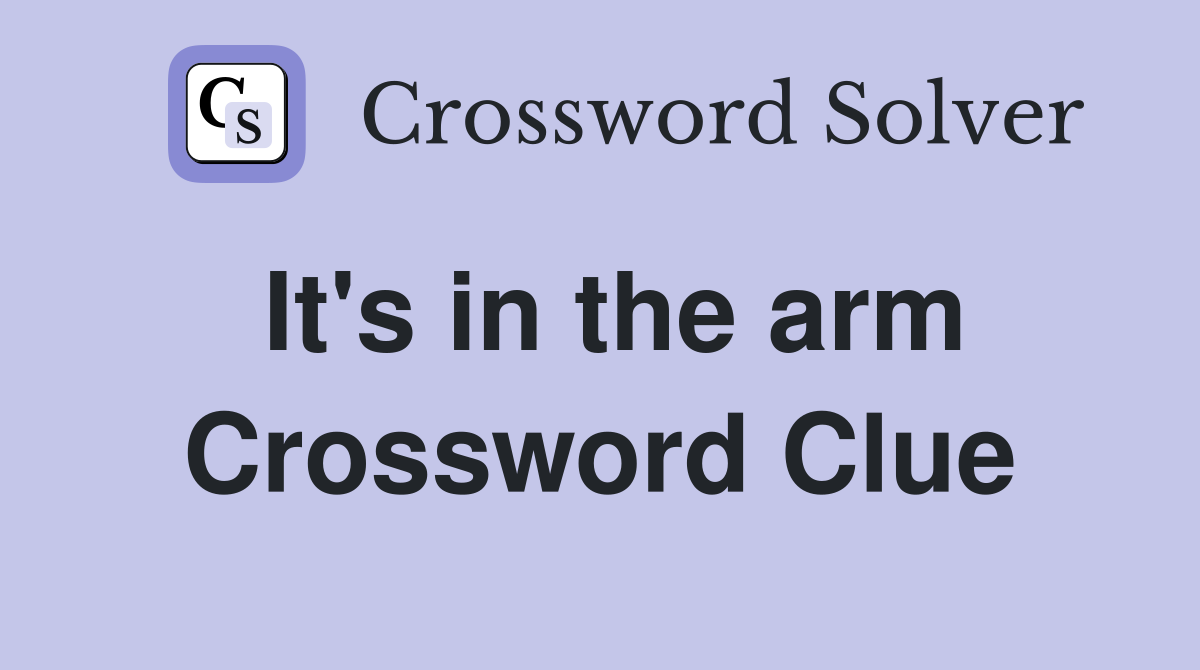 It's in the arm Crossword Clue