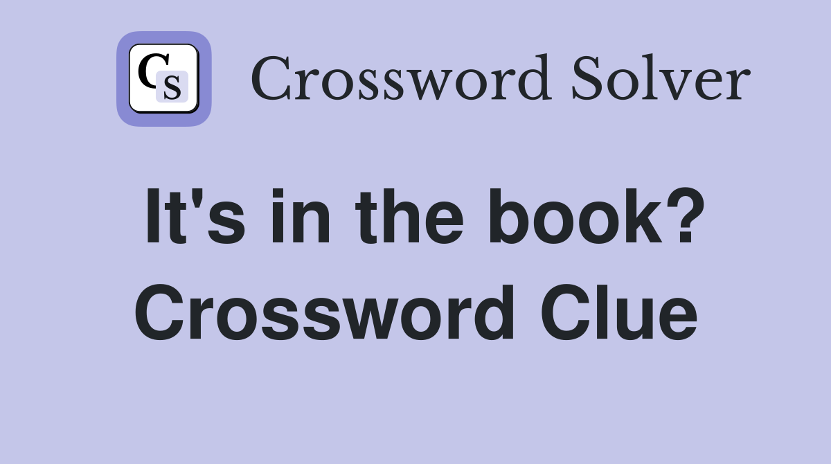 It's in the book? Crossword Clue