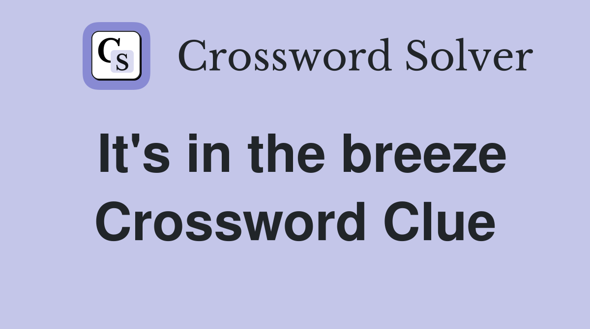 It's in the breeze Crossword Clue