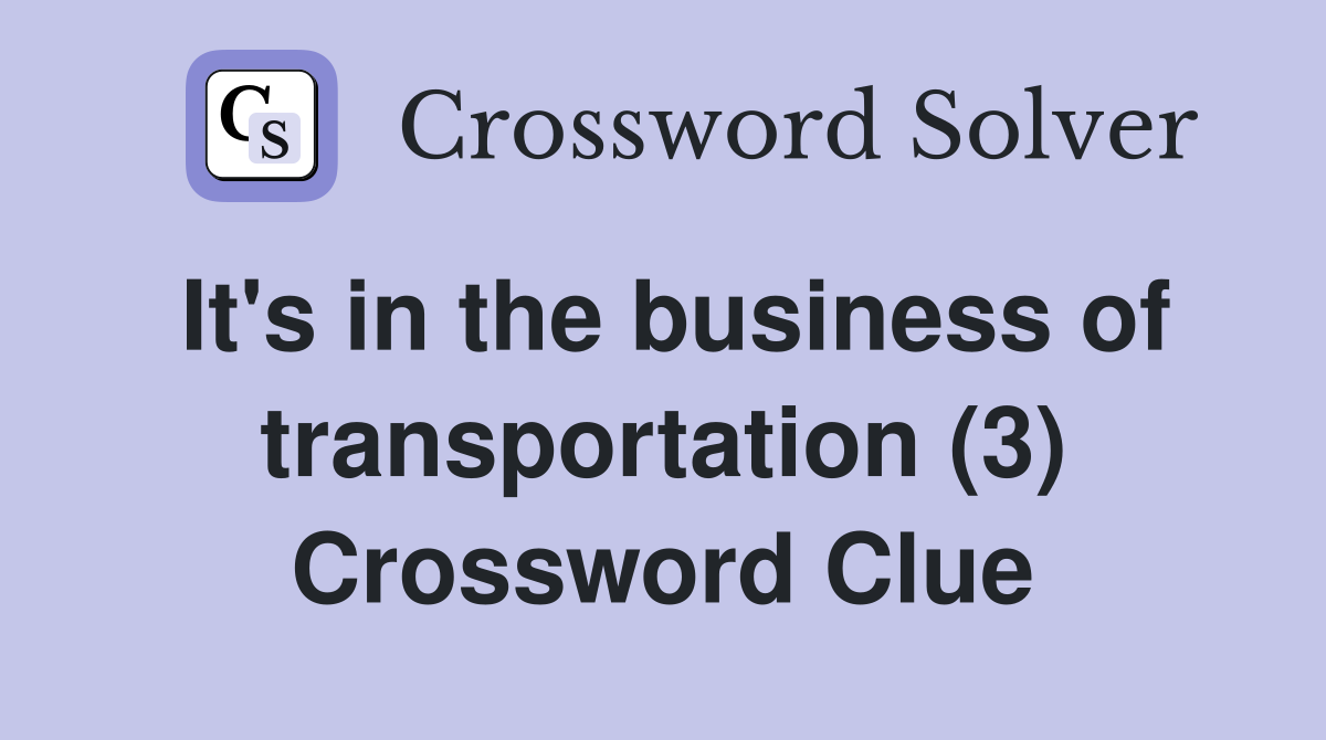 It's in the business of transportation (3) Crossword Clue