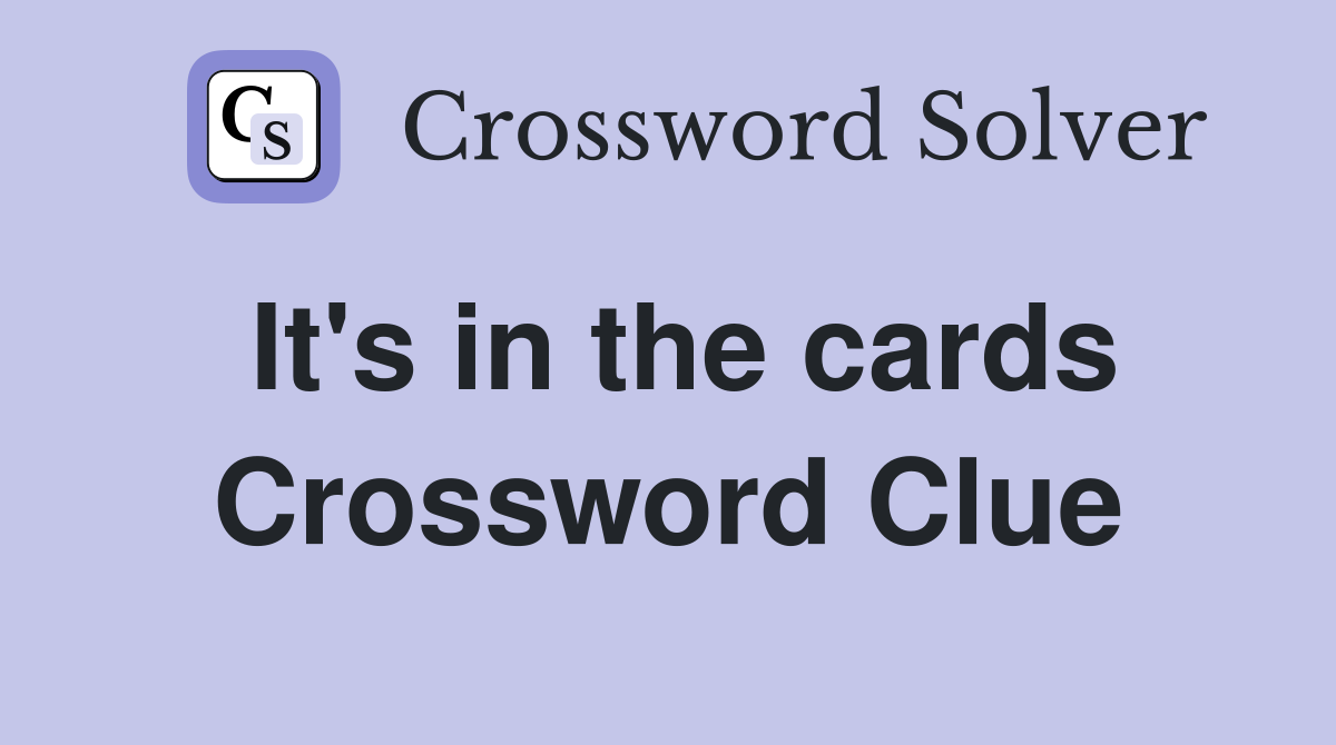 It's in the cards Crossword Clue