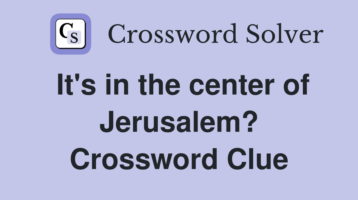It's in the center of Jerusalem? Crossword Clue
