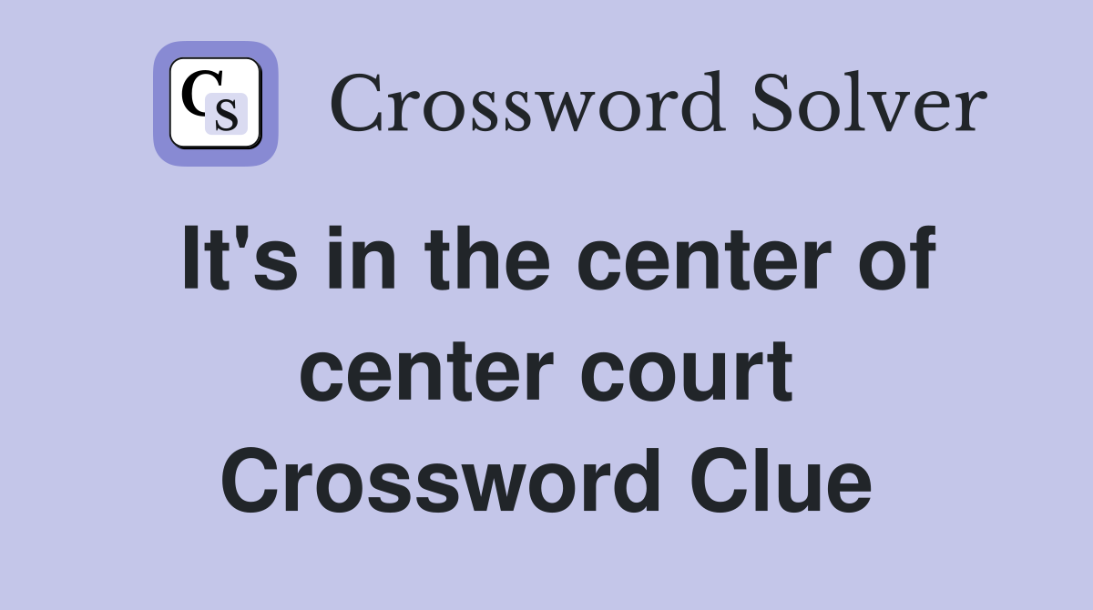 It's in the center of center court Crossword Clue