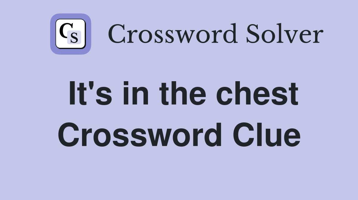 It's in the chest Crossword Clue