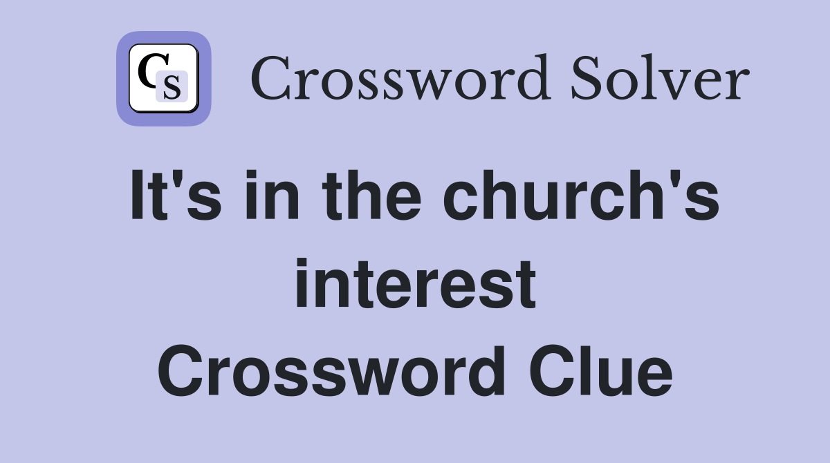 It's in the church's interest Crossword Clue