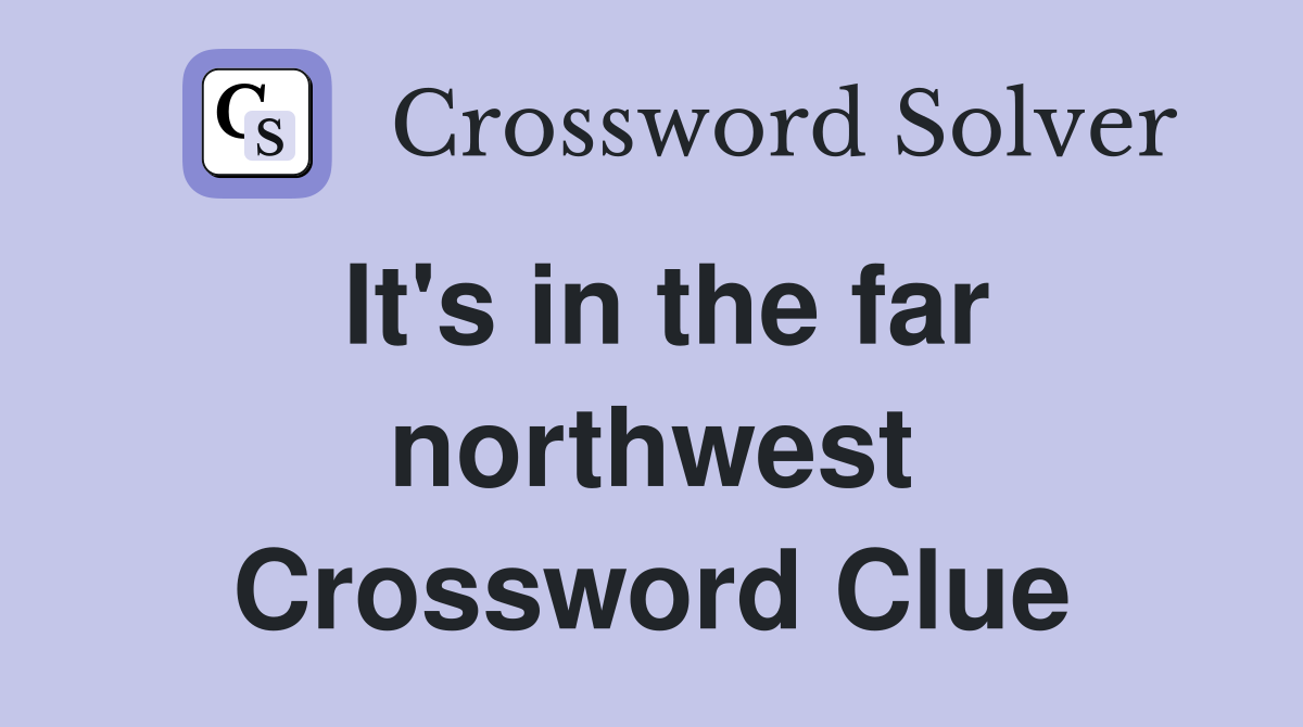 It's in the far northwest Crossword Clue
