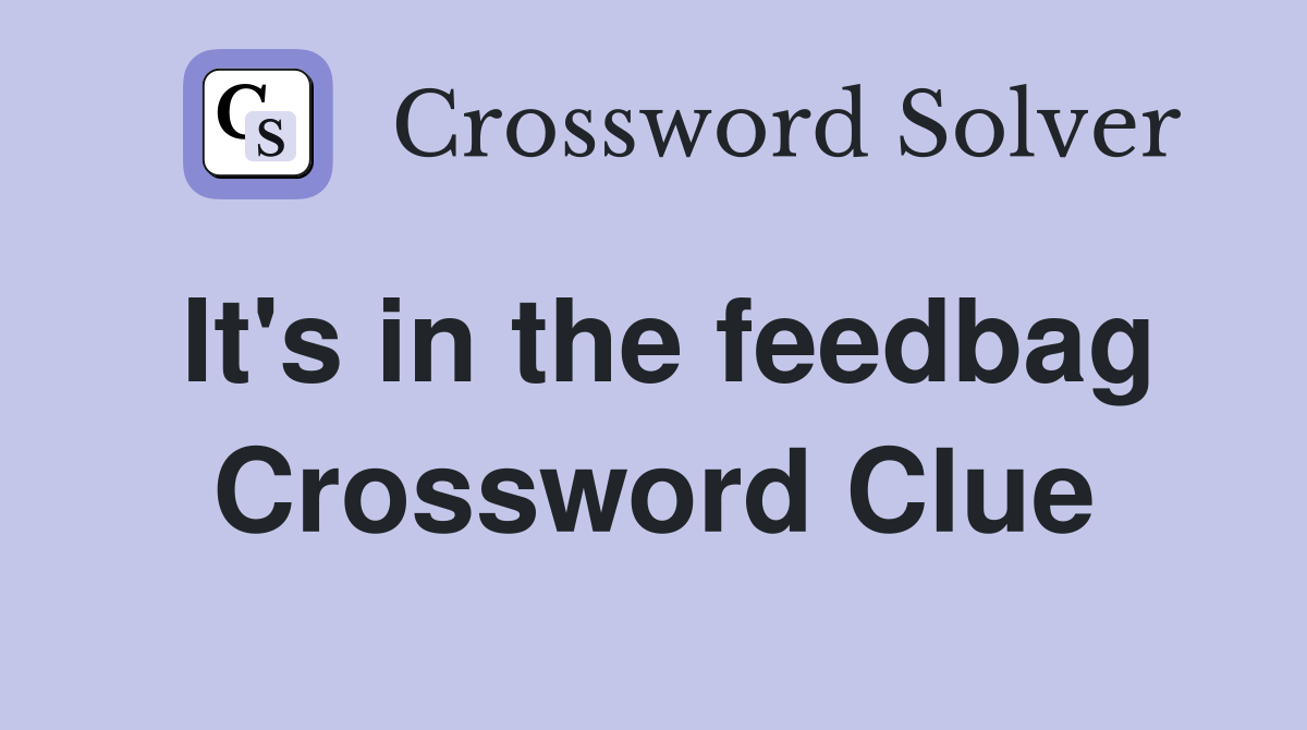 It's in the feedbag Crossword Clue