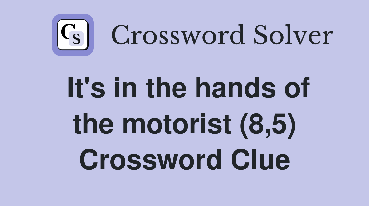 It's in the hands of the motorist (8,5) Crossword Clue