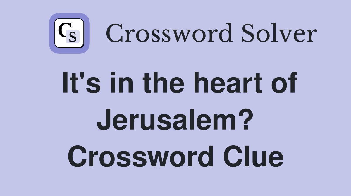 It's in the heart of Jerusalem? Crossword Clue