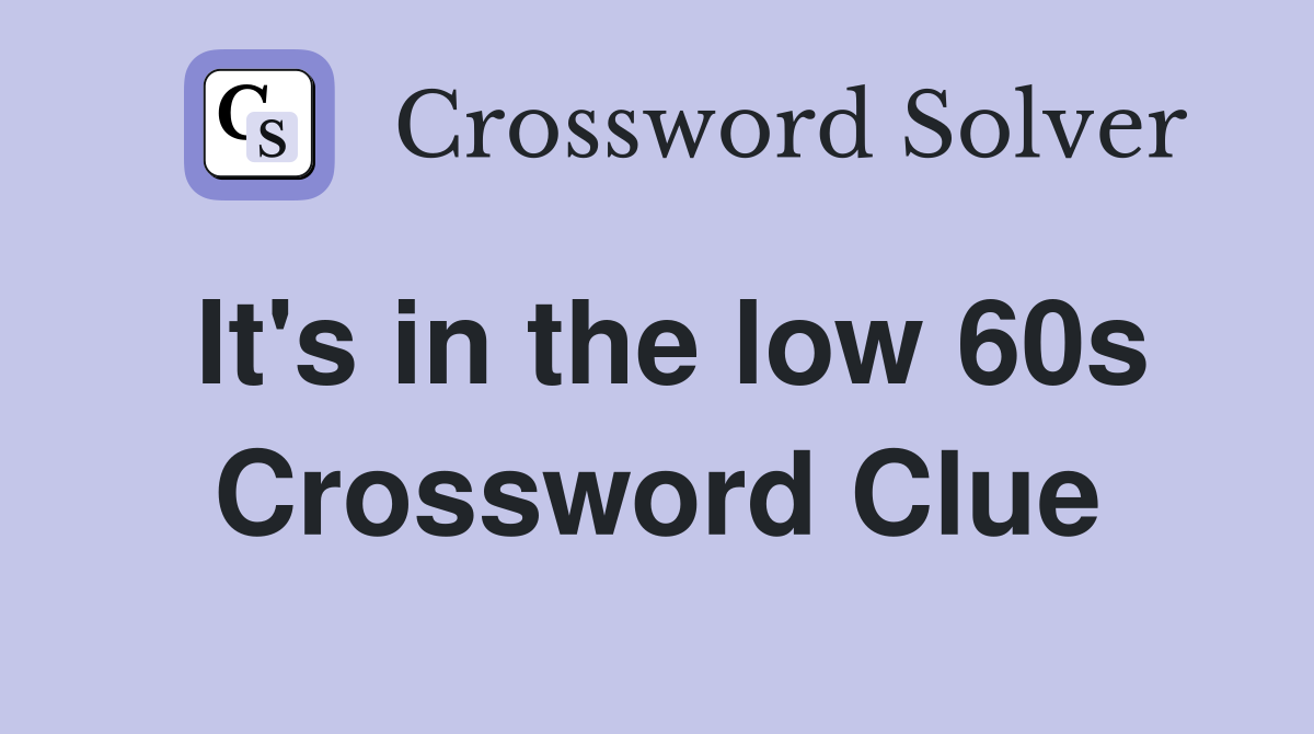 It's in the low 60s Crossword Clue