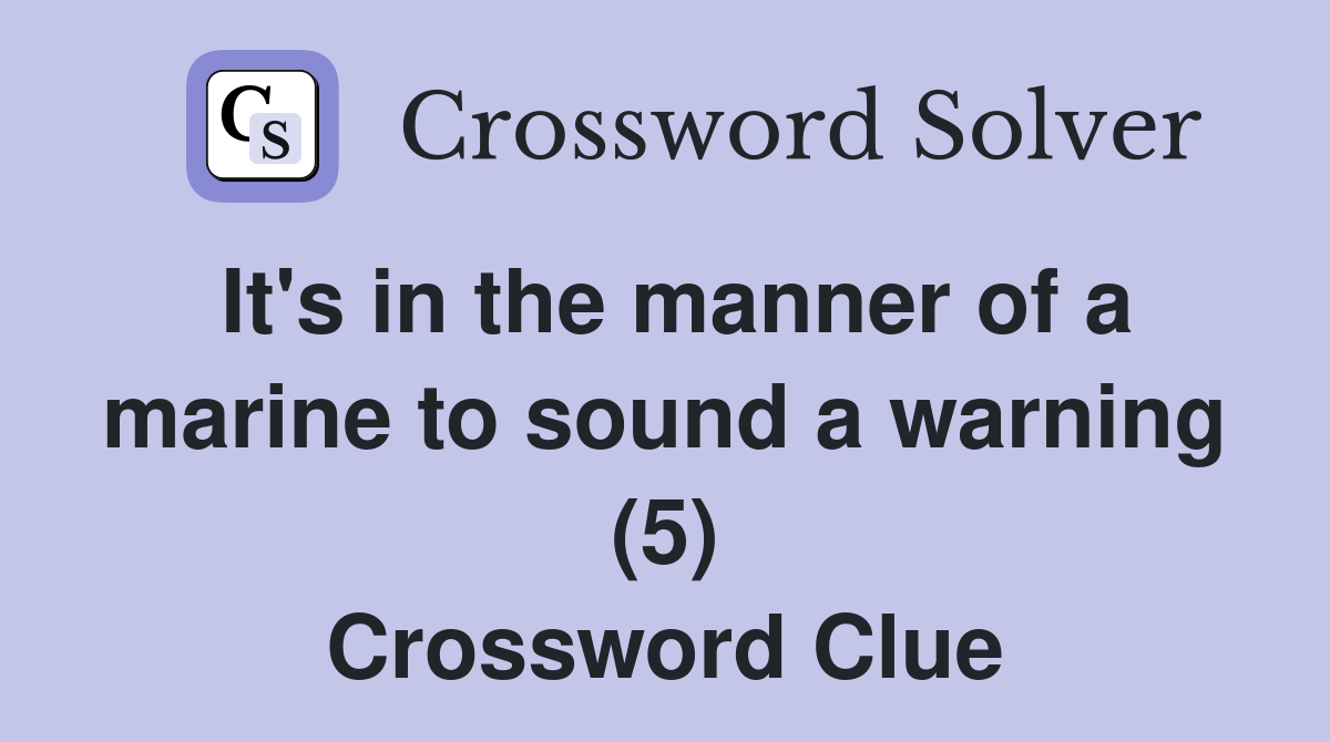 It's in the manner of a marine to sound a warning (5) Crossword Clue
