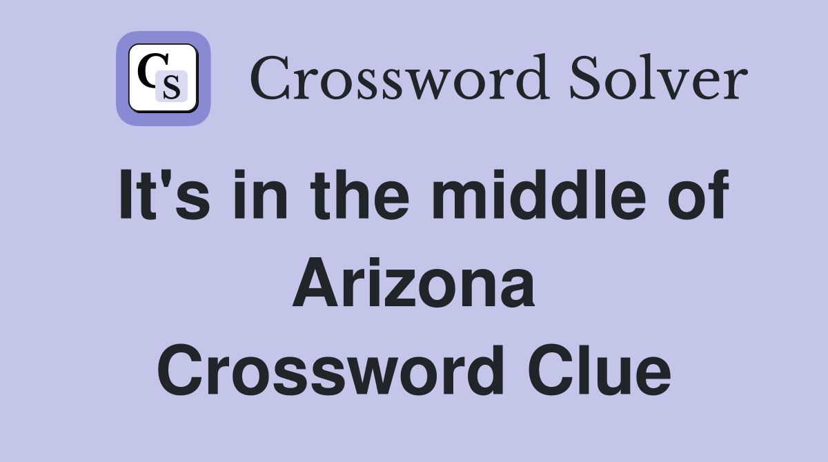 It's in the middle of Arizona Crossword Clue