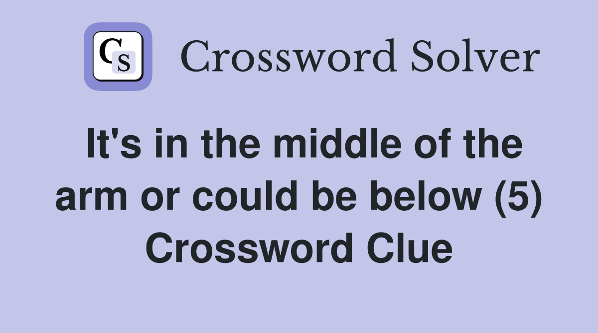 It's in the middle of the arm or could be below (5) Crossword Clue