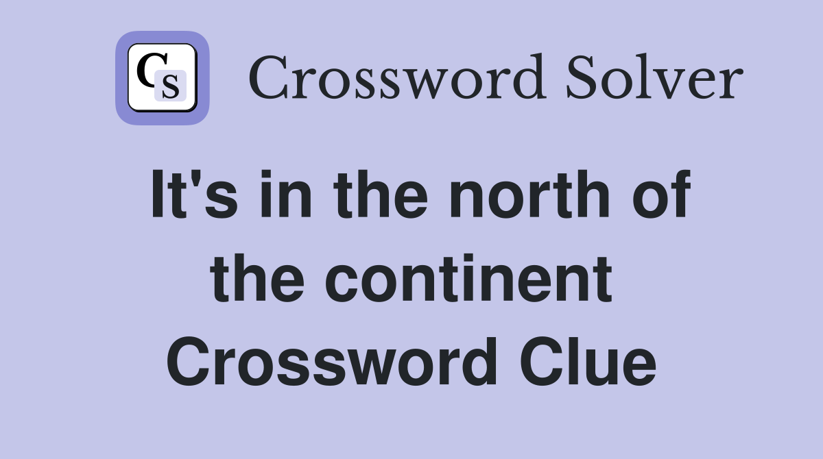 It's in the north of the continent Crossword Clue