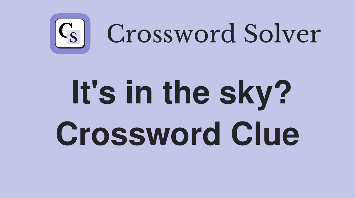 It's in the sky? Crossword Clue