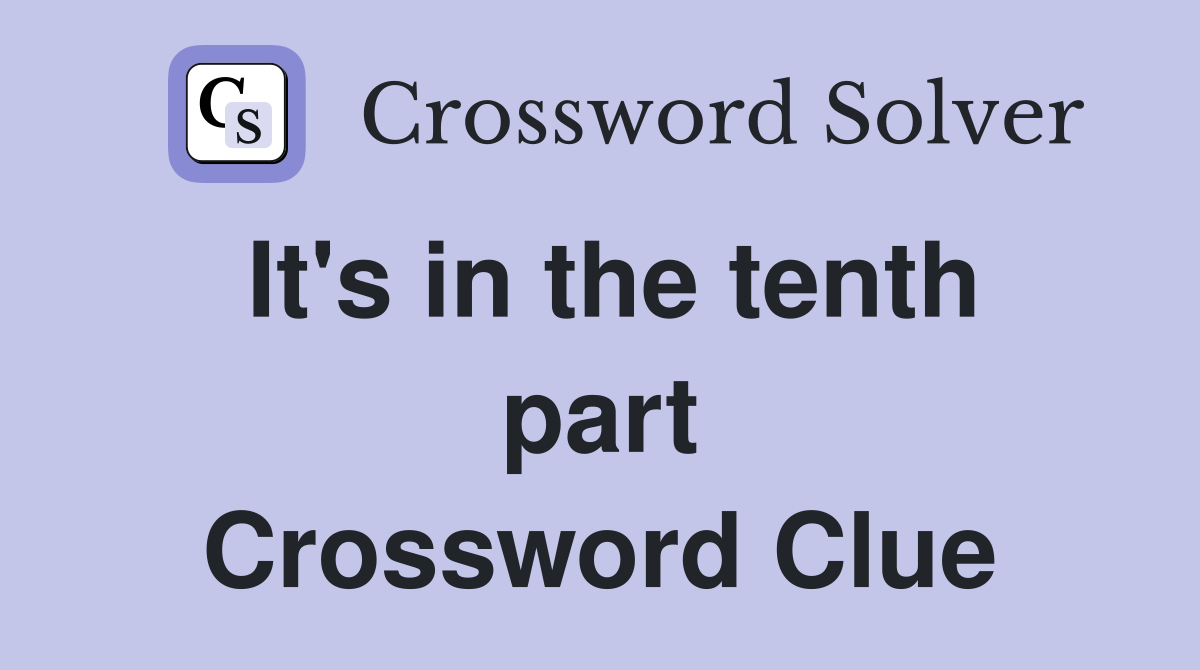 It's in the tenth part Crossword Clue