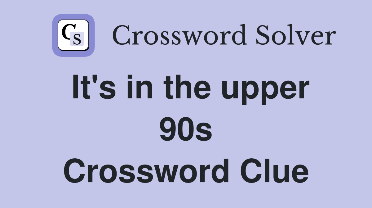 It's in the upper 90s Crossword Clue