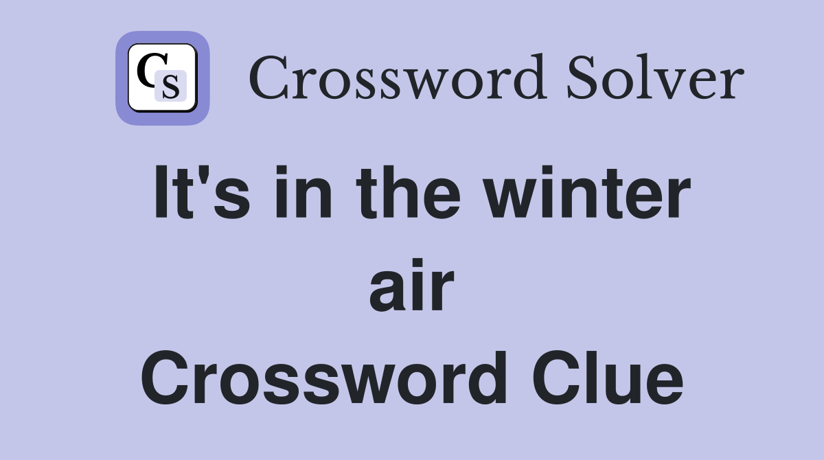 It's in the winter air Crossword Clue