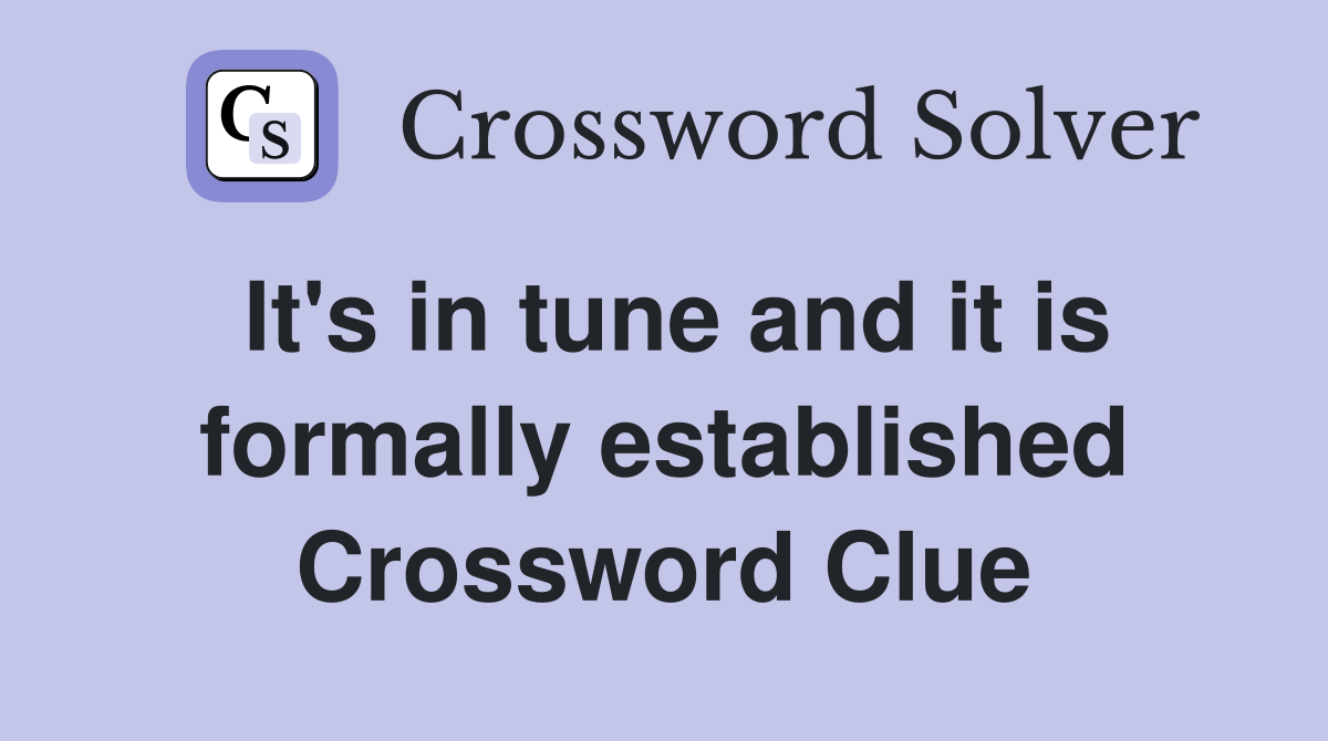It's in tune and it is formally established Crossword Clue