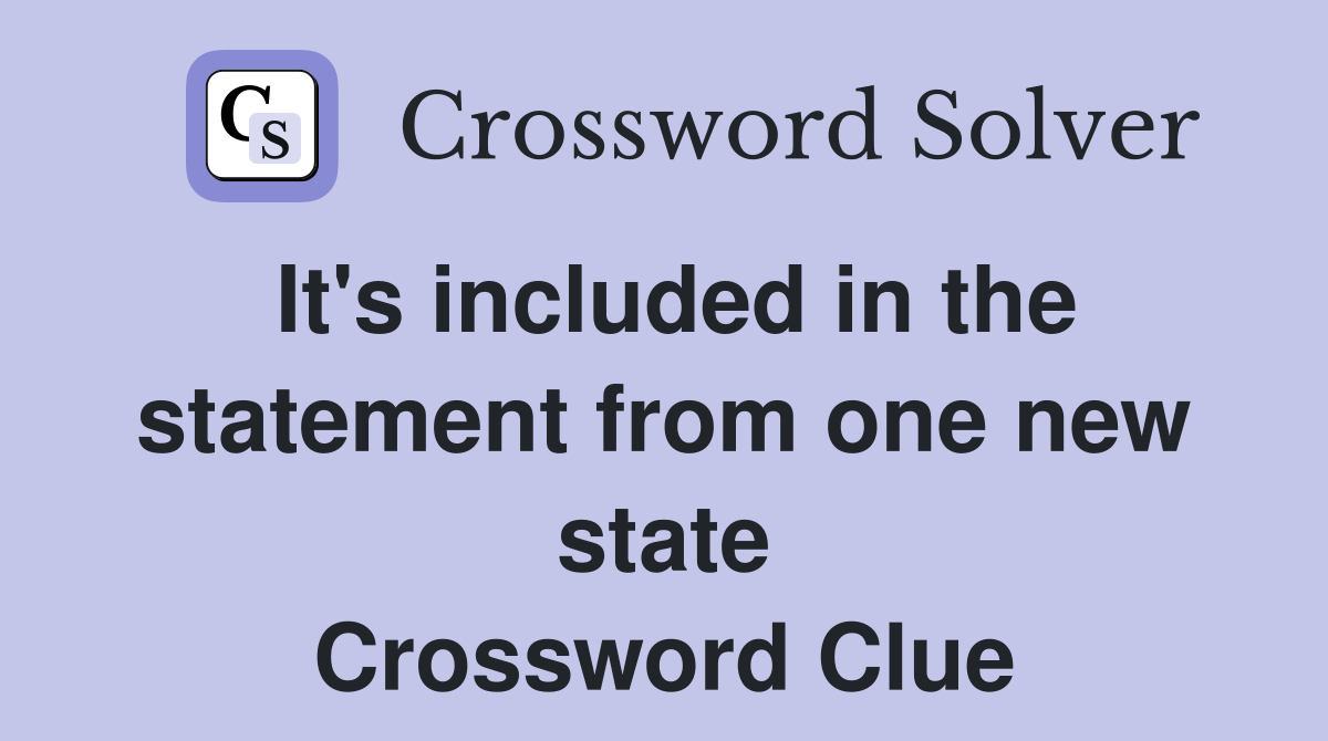 It's included in the statement from one new state Crossword Clue