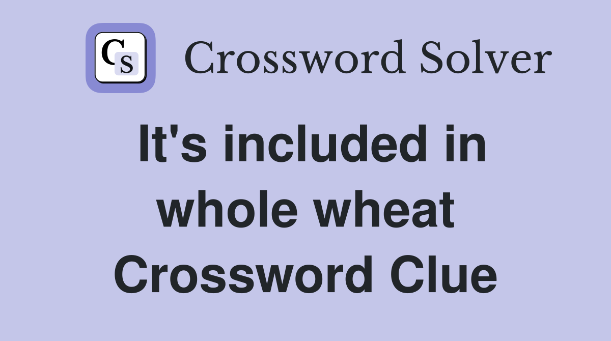 It's included in whole wheat Crossword Clue