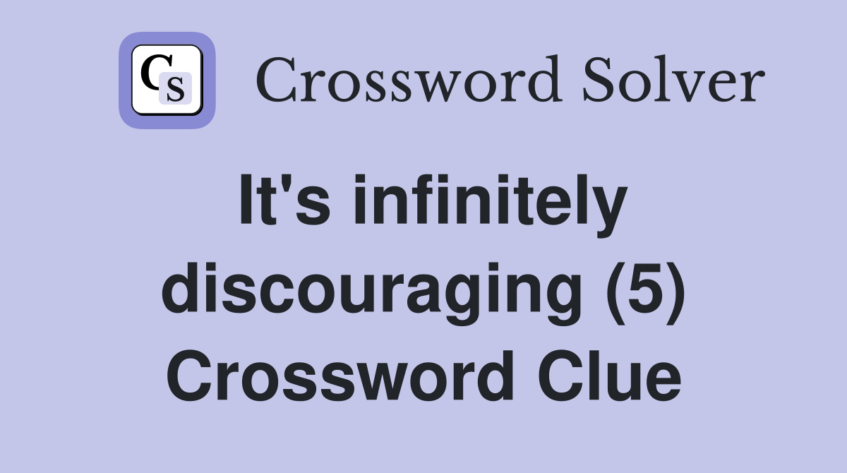 It's infinitely discouraging (5) Crossword Clue