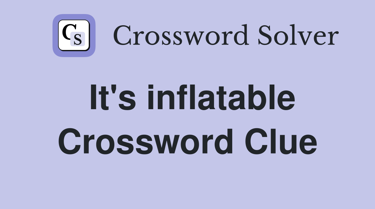 It's inflatable Crossword Clue