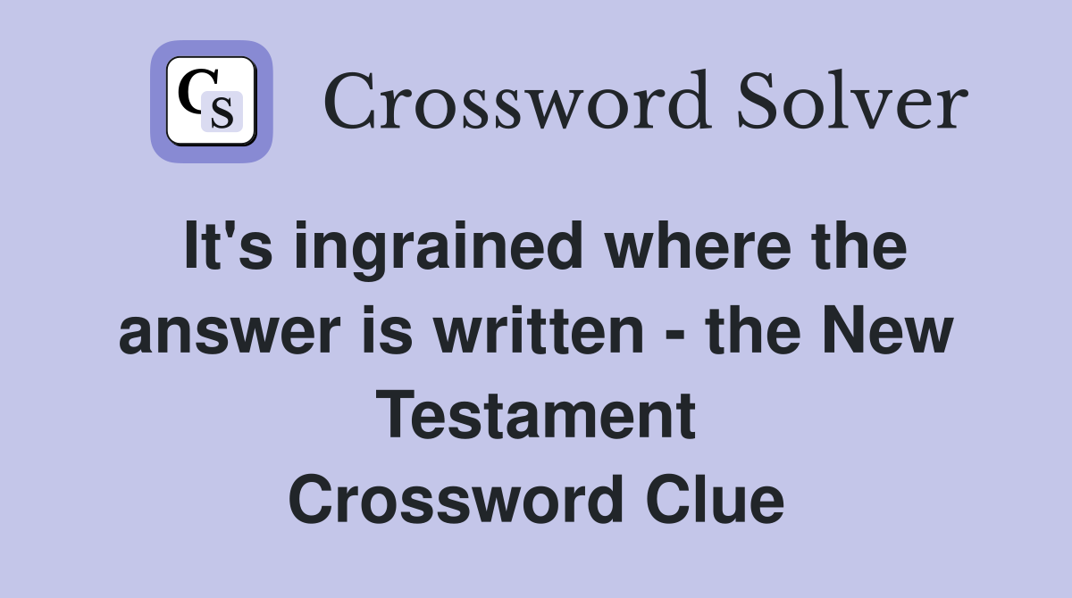 It's ingrained where the answer is written - the New Testament Crossword Clue